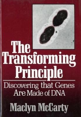 The Transforming Principle: Discovering That Genes Are Made of DNA