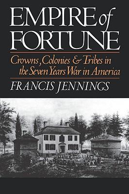 Empire of Fortune: Crowns, Colonies, and Tribes in the Seven Years War in America