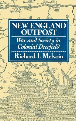 New England Outpost: War and Society in Colonial Deerfield