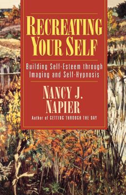 Recreating Your Self: Building Self-Esteem Through Imaging and Self-Hypnosis