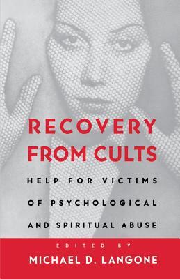 Recovery from Cults: Help for Victims of Psychological and Spiritual Abuse