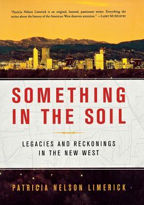 Something in the Soil: Legacies and Reckonings in the New West