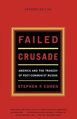 Failed Crusade: America and the Tragedy of Post-Communist Russia