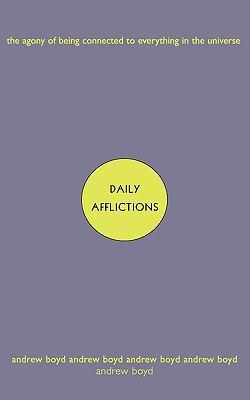 Daily Afflictions: The Agony of Being Connected to Everything in the Universe