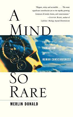 A Mind So Rare: The Evolution of Human Consciousness