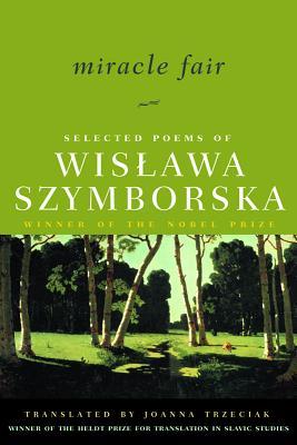 Miracle Fair: Selected Poems of Wislawa Szymborska