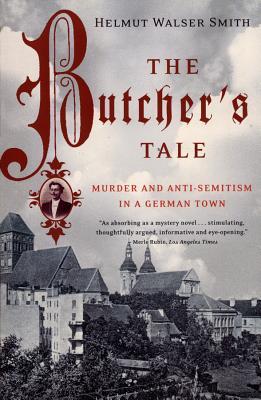 The Butcher's Tale: Murder and Anti-Semitism in a German Town