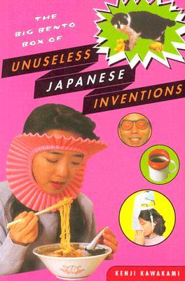 The Big Bento Box of Unuseless Japanese Inventions: The Art of Chindogu