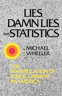 Lies, Damn Lies, and Statistics: The Manipulation of Public Opinion in America