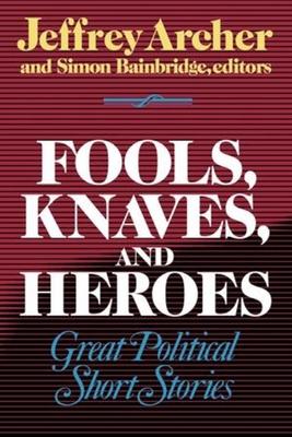 Fools, Knaves and Heroes: Great Political Short Stories