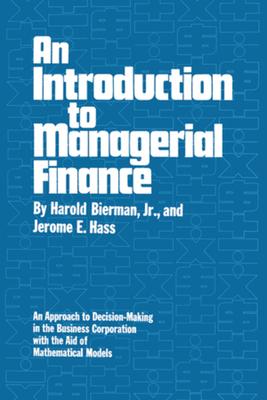 An Introduction to Managerial Finance: An Approach to Decision-Making in the Business Corporation with the Aid of Mathematical Models Subscription