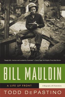 Bill Mauldin: A Life Up Front