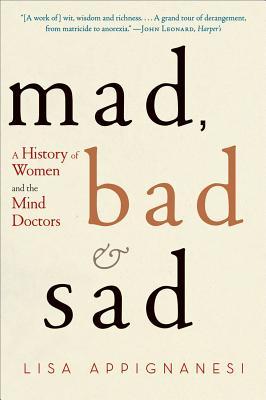 Mad, Bad, and Sad: A History of Women and the Mind Doctors