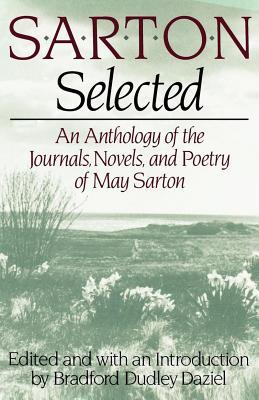 Sarton Selected: An Anthology of the Journals, Novels, and Poetry of May Sarton