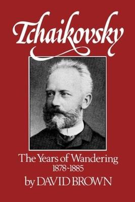 Tchaikovsky: The Years of Wandering 1878-1885