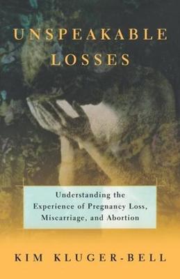 Unspeakable Losses: Understanding the Experience of Pregnancy Loss, Miscarriage