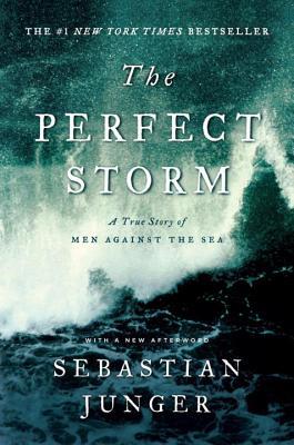 The Perfect Storm: A True Story of Men Against the Sea