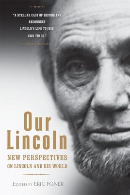 Our Lincoln: New Perspectives on Lincoln and His World