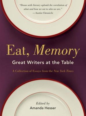 Eat, Memory: Great Writers at the Table, a Collection of Essays from the New York Times