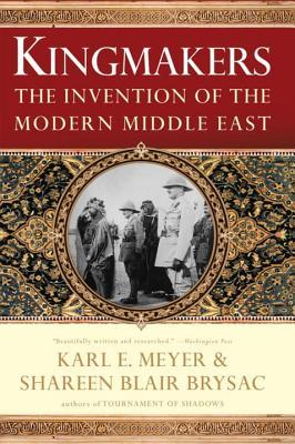 Kingmakers: The Invention of the Modern Middle East