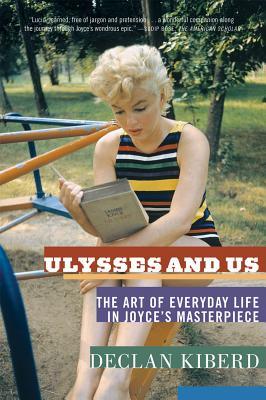 Ulysses and Us: The Art of Everyday Life in Joyce's Masterpiece