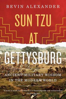 Sun Tzu at Gettysburg: Ancient Military Wisdom in the Modern World