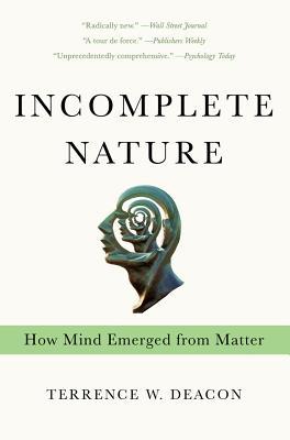 Incomplete Nature: How Mind Emerged from Matter