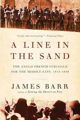 Line in the Sand: The Anglo-French Struggle for the Middle East, 1914-1948