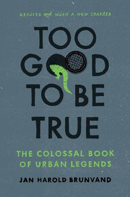 Too Good to Be True: The Colossal Book of Urban Legends (Revised)