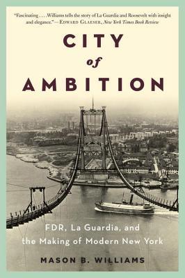 City of Ambition: Fdr, Laguardia, and the Making of Modern New York