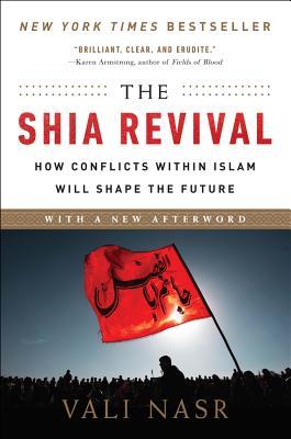 The Shia Revival: How Conflicts Within Islam Will Shape the Future