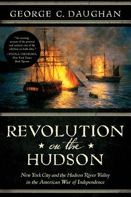 Revolution on the Hudson: New York City and the Hudson River Valley in the American War of Independence