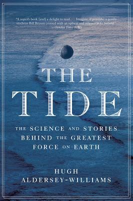 Tide: The Science and Stories Behind the Greatest Force on Earth