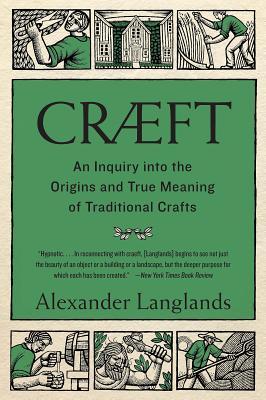 Crft: An Inquiry Into the Origins and True Meaning of Traditional Crafts