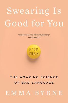 Swearing Is Good for You: The Amazing Science of Bad Language