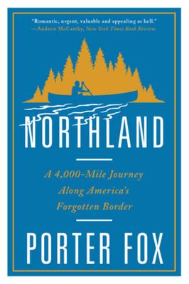 Northland: A 4,000-Mile Journey Along America's Forgotten Border