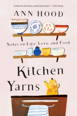 Kitchen Yarns: Notes on Life, Love, and Food