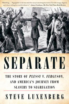 Separate: The Story of Plessy V. Ferguson, and America's Journey from Slavery to Segregation