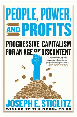 People, Power, and Profits: Progressive Capitalism for an Age of Discontent