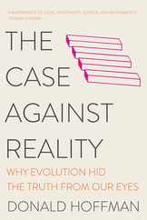 The Case Against Reality: Why Evolution Hid the Truth from Our Eyes Subscription