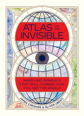 Atlas of the Invisible: Maps and Graphics That Will Change How You See the World