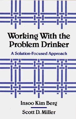 Working with the Problem Drinker: A Solutionfocused Approach