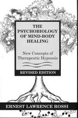 Psychobiology of Mind-Body Healing: New Concepts of Therapeutic Hypnosis (Revised)