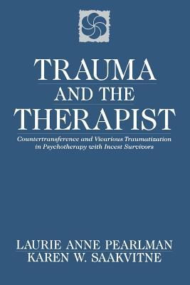 Trauma and the Therapist: Countertransference and Vicarious Traumatization in Psychothcountertransference and Vicarious Traumatization in Psycho