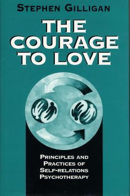 Courage to Love: Principles and Practices of Self-Relations Psychotherapy