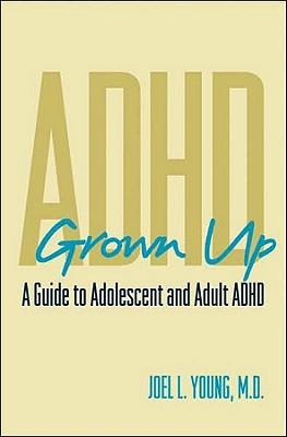 ADHD Grown Up: A Guide to Adolescent and Adult ADHD