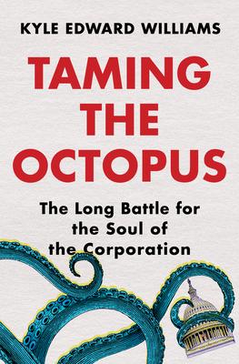 Taming the Octopus: The Long Battle for the Soul of the Corporation