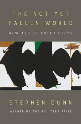 The Not Yet Fallen World: New and Selected Poems