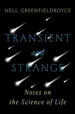 Transient and Strange: Notes on the Science of Life