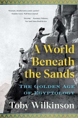 A World Beneath the Sands: The Golden Age of Egyptology